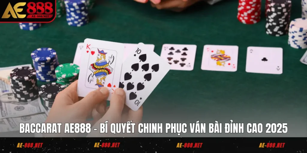 Baccarat AE888 - Bí Quyết Chinh Phục Ván Bài Đỉnh Cao 2025