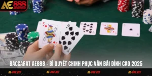 Baccarat AE888 - Bí Quyết Chinh Phục Ván Bài Đỉnh Cao 2025